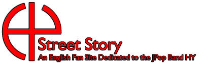 Street Story - An English Fan Site Dedicated to the JPop Band HY